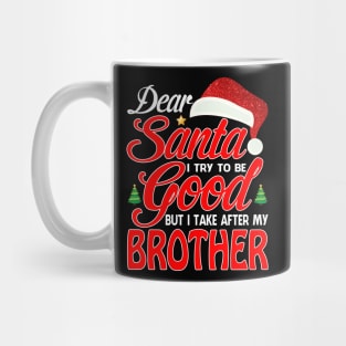 Dear Santa I Tried To Be Good But I Take After My BROTHER T-Shirt Mug